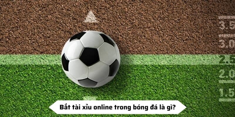 Bắt tài xỉu online trong bóng đá là gì?