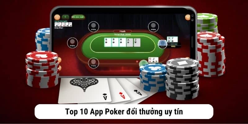 Top 10 App Poker đổi thưởng uy tín