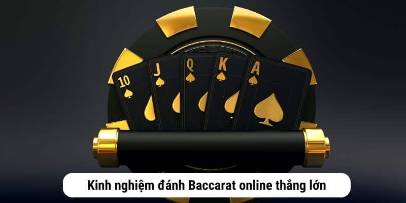 Kinh nghiệm đánh Baccarat online thắng lớn