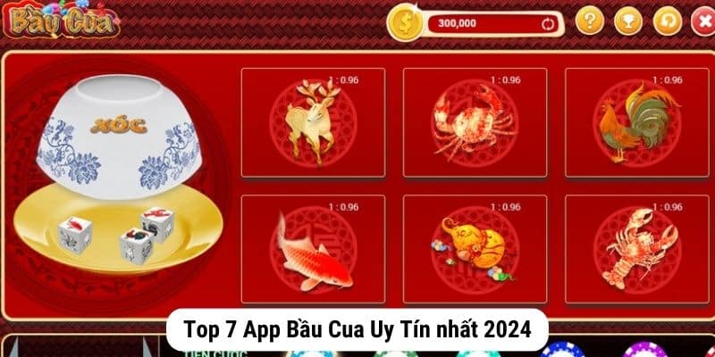 Top 7 App Bầu Cua Uy Tín nhất 2024